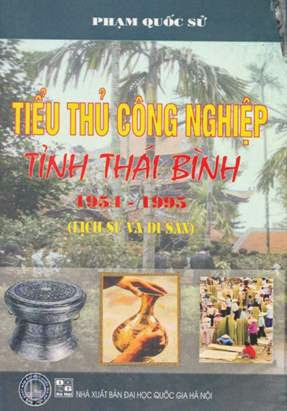 Thủ Công Nghiệp Tỉnh Thái Bình 1954-1995 (NXB Đại Học Quốc Gia 2008) - Phạm Quốc Sử, 328 Trang