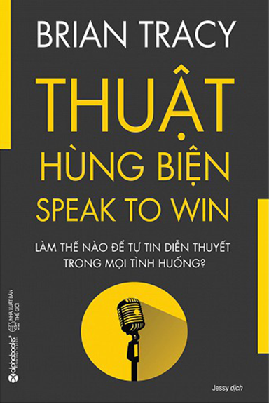 Thuật Hùng Biện (NXB Thế Giới 2018) - Brian Tracy, 278 Trang