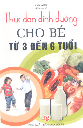 Thực Đơn Dinh Dưỡng Cho Bé Từ 3 Đến 6 Tuổi (NXB Lao Động 2008) - Lan Anh, 168 Trang