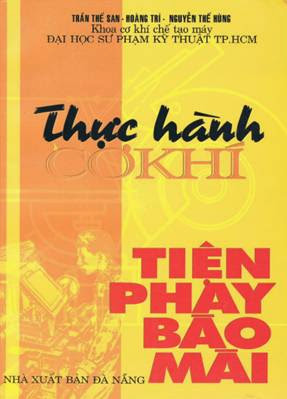 Thực Hành Cơ Khí Tiện-Phay-Bào-Mài (NXB Đà Nẵng 2000) - Trần Thế San, 637 Trang