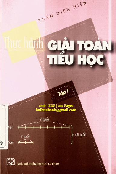 Thực Hành Giải Toán Tiểu Học Tập 1 (NXB Đại Học Sư Phạm 2016) - Trần Diên Hiển, 202 Trang