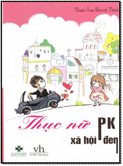Thục Nữ PK Xã Hội Đen (NXB Văn Học 2011) - Thuấn Gian Khuynh Thành, 598 Trang
