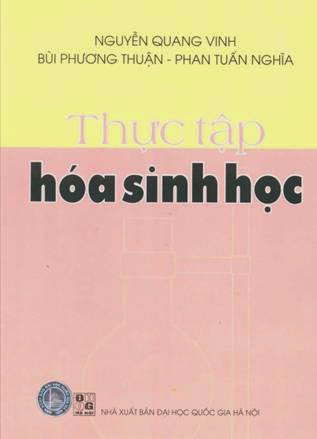 Thực Tập Hóa Sinh Học (NXB Đại Học Quốc Gia 2007) - Nguyễn Quang Vinh, 138 Trang