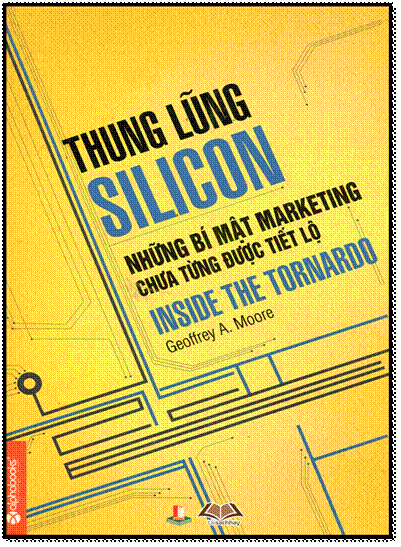 Thung Lũng Silicon-Những Bí Mật Marketing Chưa Từng Được Tiết Lộ - Geoffrey A. Moore, 400 Trang