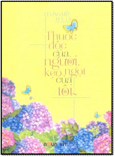 Thuốc Độc Của Người, Kẹo Ngọt Của Tôi (NXB Văn Học 2013) - Lương Liễu Lưu Ly, 448 Trang