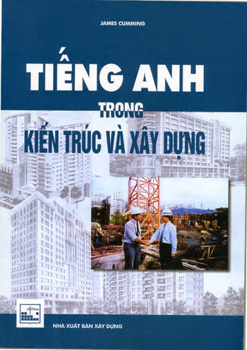 Tiếng Anh Trong Kiến Trúc Và Xây Dựng (NXB Xây Dựng 2012) - James Cumming, 237 Trang