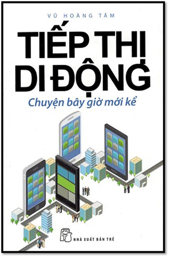 Tiếp Thị Di Động Chuyện Bây Giờ Mới Kể (NXB Trẻ 2015) - Vũ Hoàng Tâm, 284 Trang