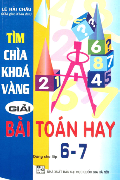 Tìm Chìa Khóa Vàng Giải Bài Toán Hay 6-7 (NXB Đại Học Quốc Gia 2010) - Lê Hải Châu, 176 Trang