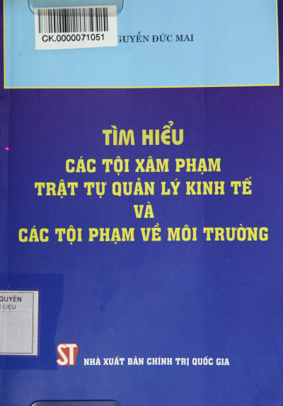 Tìm Hiểu Các Tội Xâm Phạm Trật Tự Quản Lý Kinh Tế Và Các Tội Phạm Môi Trường - Nguyễn Đức Mai