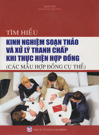 Tìm Hiểu Kinh Nghiệm Soạn Thảo Và Xử Lý Tranh Chấp Khi Thực Hiện Hợp Đồng - Quí Lâm, 525 Trang