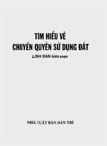 Tìm Hiểu Về Chuyển Quyền Sử Dụng Đất (NXB Dân Trí 2010) - Linh Đan, 169 Trang