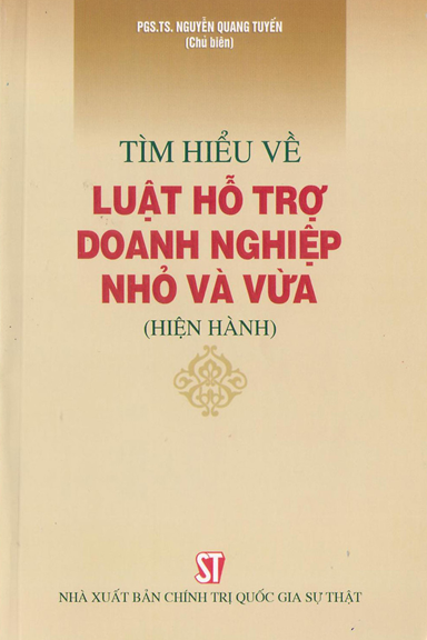 Tìm Hiểu Về Luật Hỗ Trợ Doanh Nghiệp Nhỏ Và Vừa (NXB Chính Trị 2018) - Nguyễn Quang Tuyến, 52 Trang