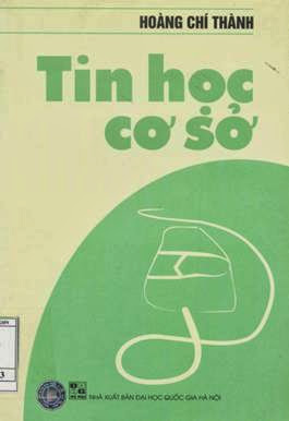 Tin Học Cơ Sở (NXB Đại Học Quốc Gia 2006) - Hoàng Chí Thành, 246 Trang