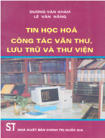 Tin Học Hóa, Công Tác Văn Thư, Lưu Trữ Và Thư Viện (NXB Chính Trị 1995) - Dương Văn Khảm, 250 Trang