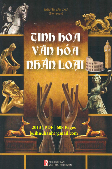 Tinh Hoa Văn Hóa Nhân Loại (NXB Văn Hóa Thông Tin 2013) - Nguyễn Văn Chử, 608 Trang