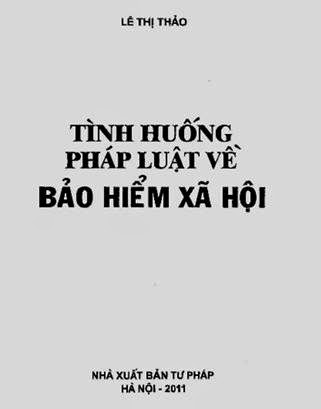 Tình Huống Pháp Luật Về Bảo Hiểm Xã Hội (NXB Tư Pháp 2011) - Lê Thị Thảo, 78 Trang