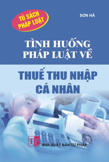 Tình Huống Pháp Luật Về Thuế Thu Nhập Cá Nhân (NXB Tư Pháp 2012) - Sơn Hà, 100 Trang