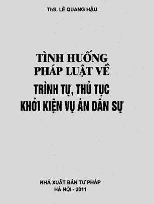 Tình Huống Pháp Luật Về Trình Tự, Thủ Tục Khởi Kiện Vụ Án Dân Sự - Ths. Lê Quang Hậu, 97 Trang