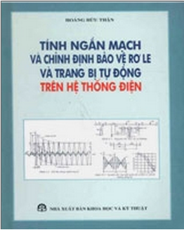 Tính Ngắn Mạch Và Chỉnh Định Bảo Vệ Rơle Và Trang Bị Tự Động Trên Hệ Thống Điện -  Hoàng Hữu Thận