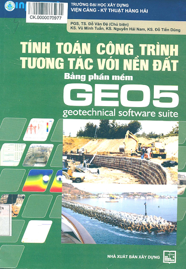 Tính Toán Công Trình Tương Tác Với Nền Đất Bằng Phần Mềm GEO5 (NXB Xây Dựng 2015) - Đỗ Văn Đệ