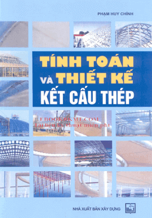Tính Toán Và Thiết Kế Kết Cấu Thép (NXB Xây Dựng 2011) - Phạm Huy Chính, 302 Trang