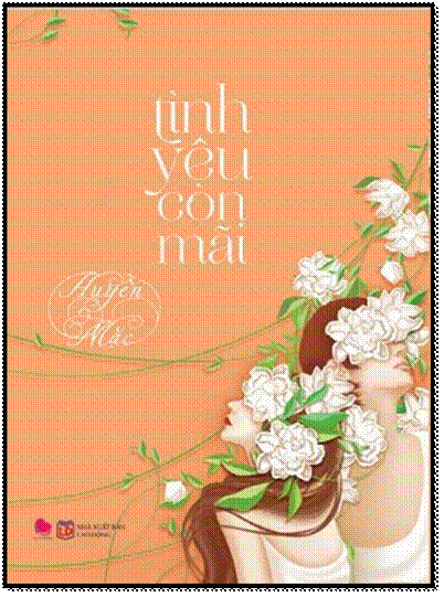 Tình Yêu Còn Mãi (NXB Lao Động 2015) - Huyền Mặc, 460 Trang