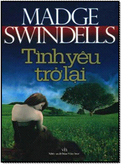 Tình Yêu Trở Lại (NXB Văn Học 2009) - Madge Swindells, 616 Trang