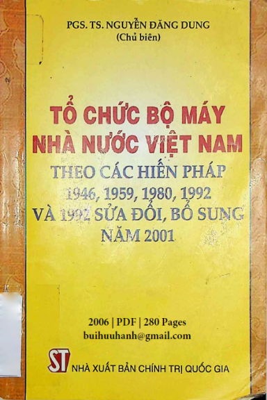 Tổ Chức Bộ Máy Nhà Nước Việt Nam Theo Các Hiến Pháp (NXB Chính Trị 2006) - Nguyễn Đăng Dung