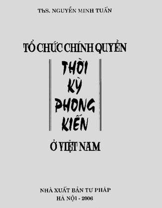 Tổ Chức Chính Quyền Thời Kỳ Phong Kiến Ở Việt Nam - Ths. Nguyễn Minh Tuấn, 182 Trang