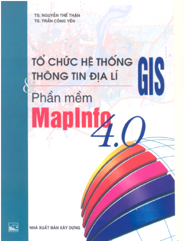 Tổ Chức Hệ Thống Thông Tin Địa Lý GIS Và Phần Mềm MapInfo 4.0 - Nguyên Thế Thận, 208 Trang