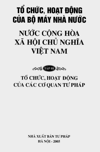 Tổ Chức Hoạt Động Của Bộ Máy Nhà Nước CHXHCN Việt Nam Tập 3 - Tổ Chức Hoạt Động Của Cơ Quan Tư Pháp