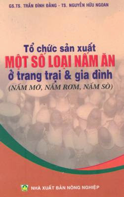 Tổ Chức Sản Xuất Một Số Loại Nấm Ăn Ở Trang Trại Và Gia Đình (NXB Nông Nghiệp 2002) - Trần Đình Đằng