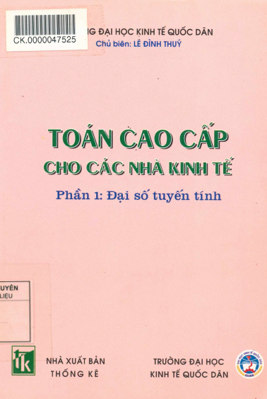 Toán Cao Cấp Cho Các Nhà Kinh Tế Phần 1-Đại Số Tuyến Tính (NXB Thống Kê 2005) - Lê Đình Thúy