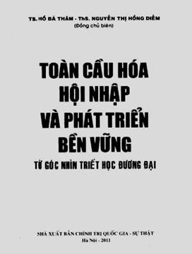 Toàn Cầu Hóa Hội Nhập Và Phát Triển Bền Vững (NXB Chính Trị 2011) - Ts. Hồ Bá Thâm, 707 Trang