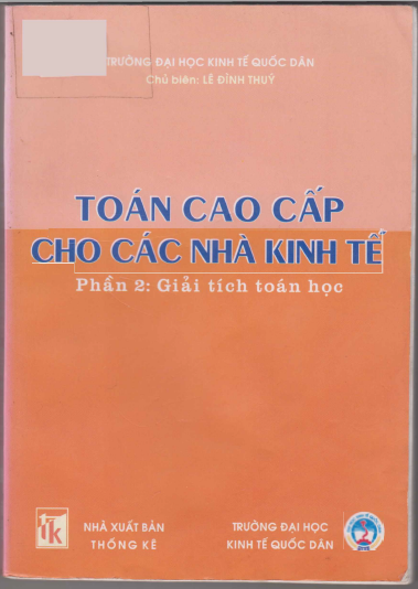 Toán Học Cao Cấp Cho Các Nhà Kinh Tế Phần 2-Giải Tích Toán Học (NXB Thống Kê 2004) - Lê Đình Thúy