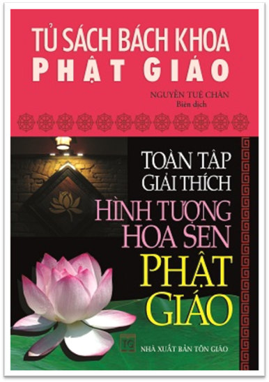 Toàn Tập Giải Thích Hình Tượng Hoa Sen Phật Giáo (NXB Tôn Giáo 2008) - Nguyễn Tuệ Chân, 198 Trang