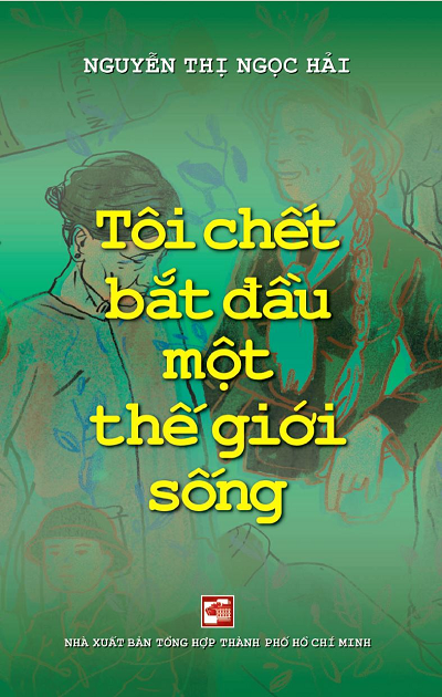 Tôi Chết Bắt Đầu Một Thế Giới Sống (NXB Tổng Hợp 2017) - Nguyễn Thị Ngọc Hải, 204 Trang