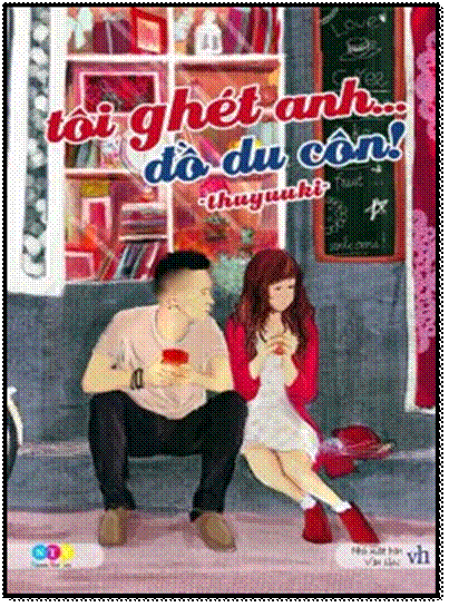 Tôi Ghét Anh Đồ Du Côn (NXB Văn Học 2014) - Thuyuuki, 372 Trang