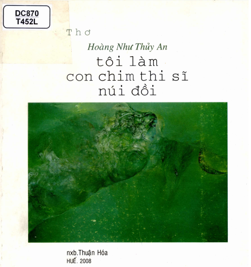 Tôi Làm Con Chim Thi Sĩ Núi Đồi (NXB Thuận Hóa 2009) - Hoàng Như Thủy An, 68 Trang