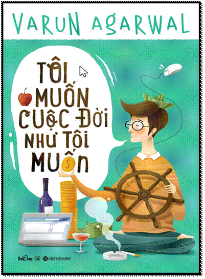 Tôi Muốn Cuộc Đời Như Tôi Muốn (NXB Lao Động 2014) - Varun Agarwal, 320 Trang