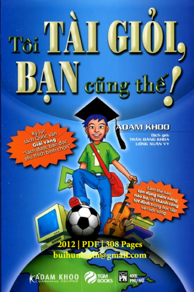 Tôi Tài Giỏi Bạn Cũng Thế (NXB Phụ Nữ 2009) - Adam Khoo, 281 Trang