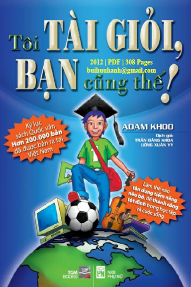 Tôi Tài Giỏi Bạn Cũng Thế (NXB Phụ Nữ 2012) - Adam Khoo, 308 Trang