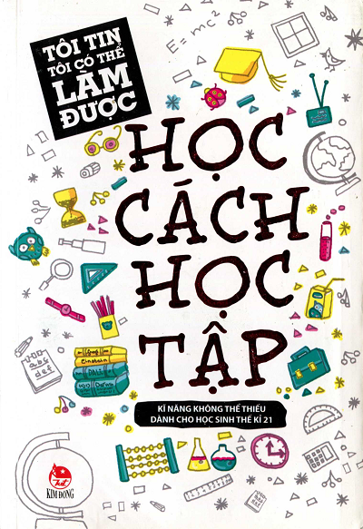 Tôi Tin Tôi Có Thể Làm Được - Học Cách Học Tập (NXB Kim Đồng 2014) - Chu Nam Chiếu, 146 Trang