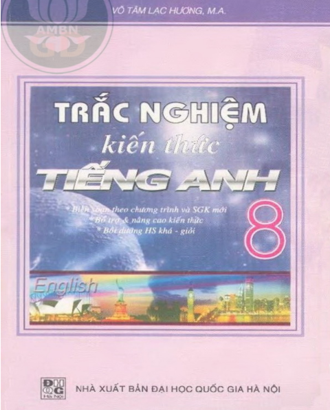 Trắc Nghiệm Kiến Thức Tiếng Anh 8 (NXB Đại Học Quốc Gia 2007) - Vô Tâm Lạc Phương, 193 Trang