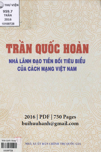 Trần Quốc Hoàn-Nhà Lãnh Đạo Tiền Bối Tiêu Biểu Của Cách Mạng Việt Nam - Hoàng Phong Hà, 750 Trang