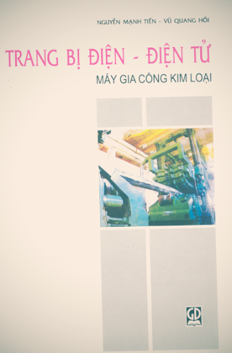 Trang Bị Điện, Điện Tử Máy Gia Công Kim Loại (NXB Giáo Dục 2010) - Nguyễn Mạnh Tiến, 203 Trang