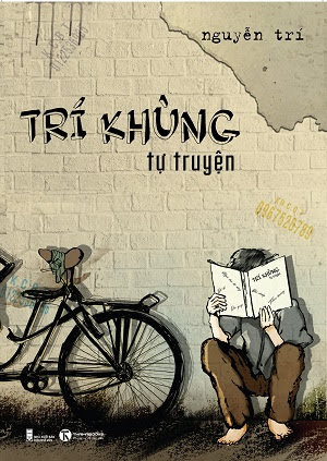 Trí Khùng Tự Truyện (NXB Hội Nhà Văn 2017) - Nguyễn Trí, 254 Trang