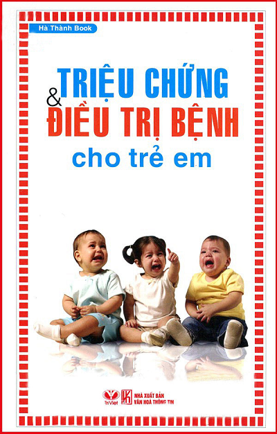 Triệu Chứng Và Điều Trị Bệnh Cho Trẻ Em (NXB Văn Hóa Thông Tin 2012) - Hà Thành Book, 306 Trang