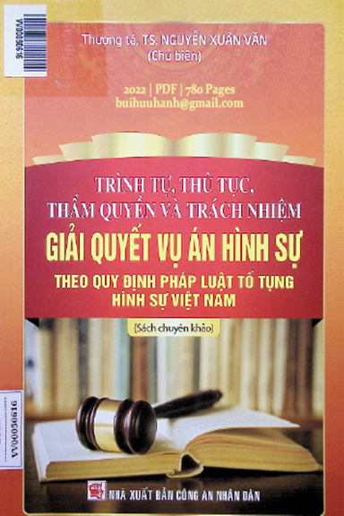 Trình Tự, Thủ Tục, Thẩm Quyền Và Trách Nhiệm Giải Quyết Vụ Án Hình Sự - Nguyễn Xuân Văn, 780 Trang