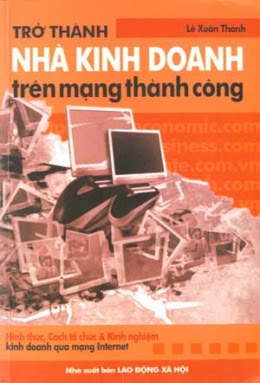 Trở Thành Nhà Kinh Doanh Trên Mạng Thành Công (NXB Lao Động Xã Hội 2005) - Lê Xuân Thành, 434 Trang